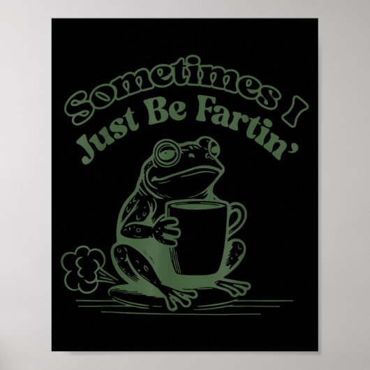 Sometimes I Just Be Fartin' Frog Humor Men Woman Poster (Voorkant)