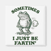 Sometimes I Just Be Fartin' Funny Frog  Magneet (Voorkant)