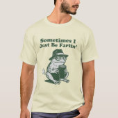 Sometimes I Just Be Fartin, Funny Frog Meme T-shirt (Voorkant)