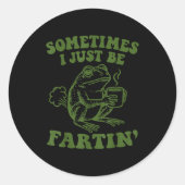 Sometimes I Just Be Fartin'  Ronde Sticker (Voorkant)