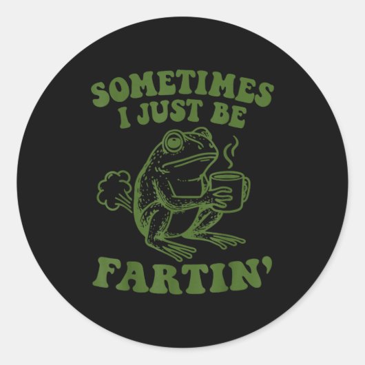 Sometimes I Just Be Fartin'  Ronde Sticker (Voorkant)