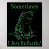 Sometimes I Just Be Farting Frog Humor Funny Fart  Poster (Voorkant)