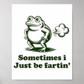 Sometimes I Just Be Farting Frog Humor Funny Fart  Poster (Voorkant)
