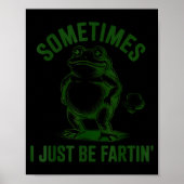 Sometimes I Just Be Farting Frog Humor Funny Fart  Poster (Voorkant)