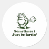 Sometimes I Just Be Farting Frog Humor Funny Fart  Ronde Sticker (Voorkant)