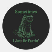 Sometimes I Just Be Farting Frog Humor Funny Fart  Ronde Sticker (Voorkant)