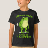 Sometimes I Just Be Farting Funny Frog  T-shirt (Voorkant)