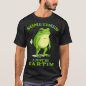 Sometimes I Just Be Farting Funny Frog  T-shirt (Voorkant)