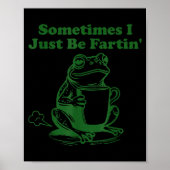 Sometimes I Just Be Farting Funny Meme Frog Drinki Poster (Voorkant)