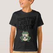 Sometimes I Just Be Farting Funny Meme Silly Frog  T-shirt (Voorkant)