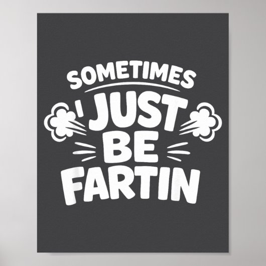 Sometimes I Just Be Farting Funny Toilet Humor Quo Poster (Voorkant)