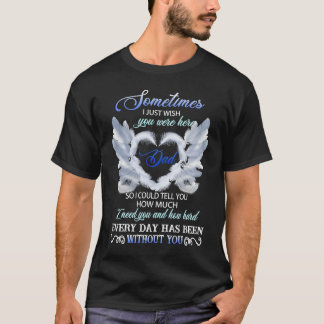 Sometimes I Just Wish You Were Here T-shirt