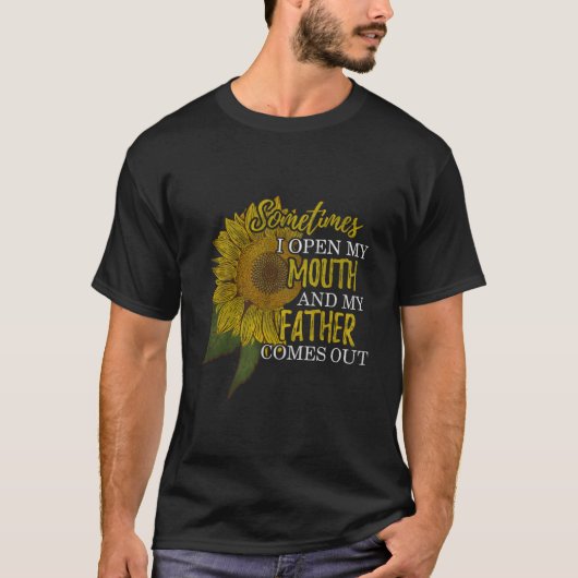 Sometimes I Open My Mouth And My Father Comes Out T-shirt (Voorkant)