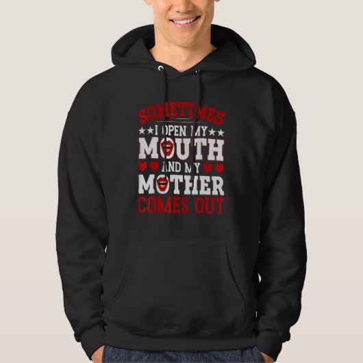 Sometimes I Open My Mouth And My Mother Comes Out Hoodie (Voorkant)