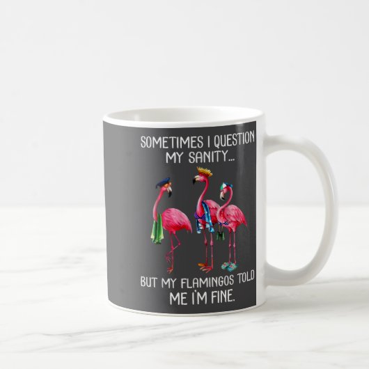 Sometimes I Question My Sanity But My Flamingos I' Koffiemok (Rechts)