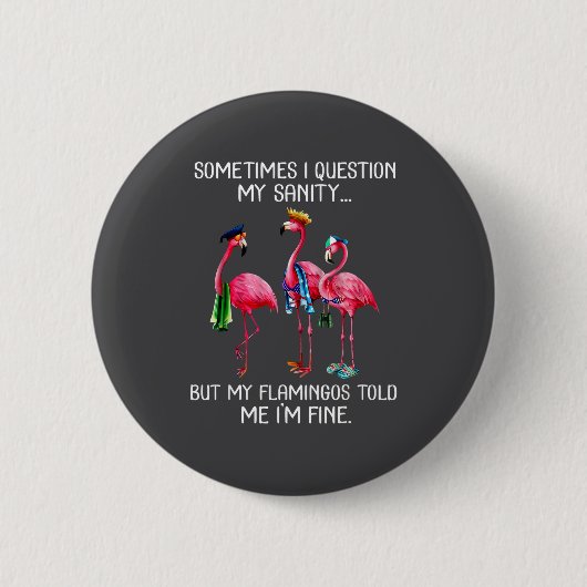 Sometimes I Question My Sanity But My Flamingos I' Ronde Button 5,7 Cm (Voorkant)