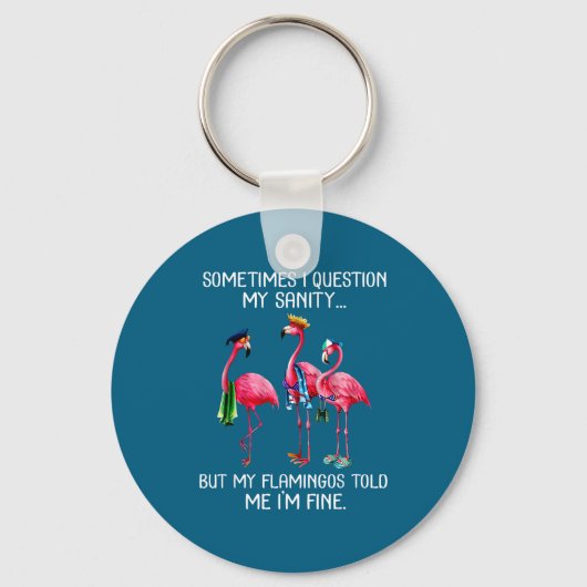 Sometimes I Question My Sanity But My Flamingos I' Sleutelhanger (Voorkant)