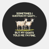 Sometimes I Question My Sanity But My Goats Told M Ronde Sticker (Voorkant)