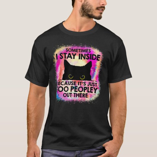 Sometimes I Stay Inside Because It's Too Peopley B T-shirt (Voorkant)