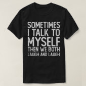 Sometimes I Talk To Myself Then We Both Laugh And T-shirt (Design voorkant)