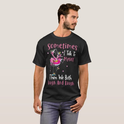 Sometimes I talk to myself then we both laugh and  T-shirt (Voorkant volledig)