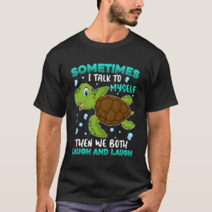 Sometimes I Talk To Myself Then We Both Laugh And T-shirt