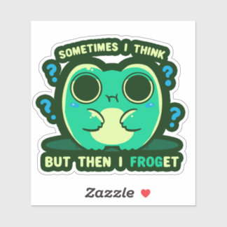 Sometimes I Think but then I Froget Sticker