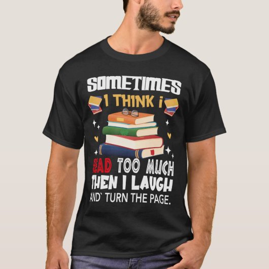 Sometimes I Think I Read Too Much T-Shirt (Voorkant)