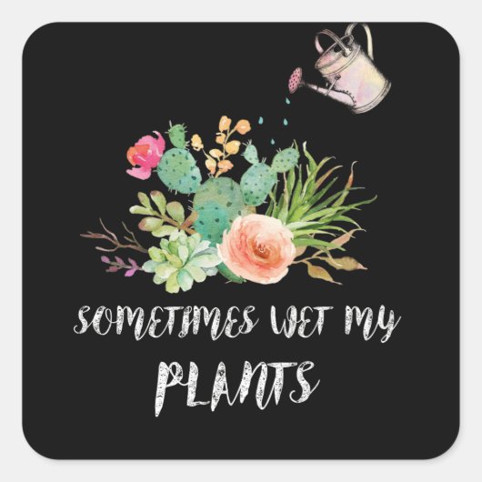 Sometimes I Wet My Plants Gardening Vierkante Sticker (Voorkant)