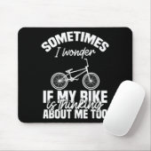Sometimes I Wonder If My Bike Is Thinking About Me Muismat (Met muis)