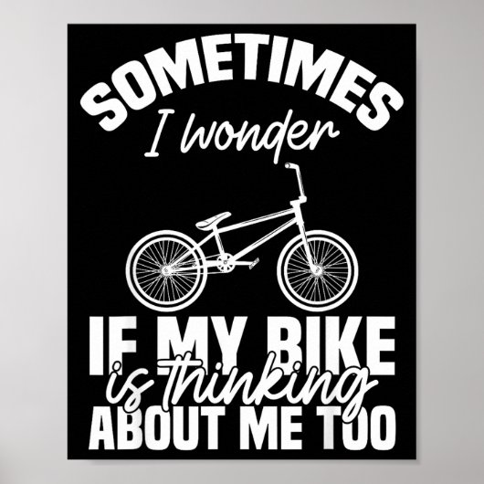 Sometimes I Wonder If My Bike Is Thinking About Me Poster (Voorkant)