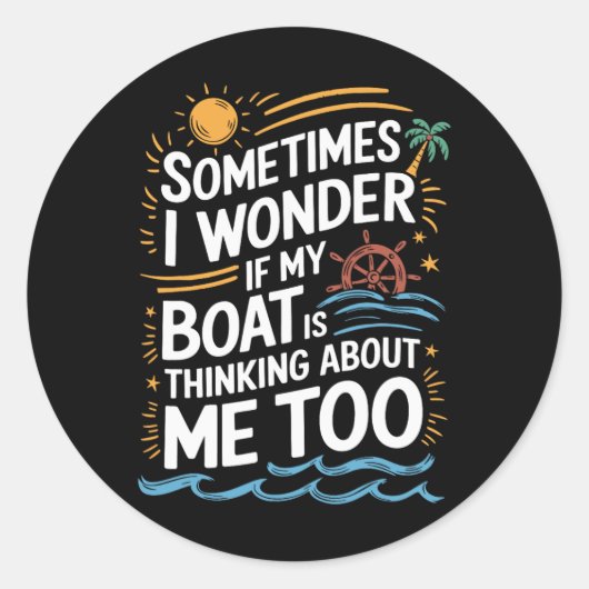 Sometimes I Wonder If My Boat Is Thinking About Me Ronde Sticker (Voorkant)