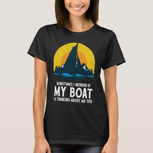 Sometimes I Wonder If My Boat Is Thinking About Me T-shirt (Voorkant)