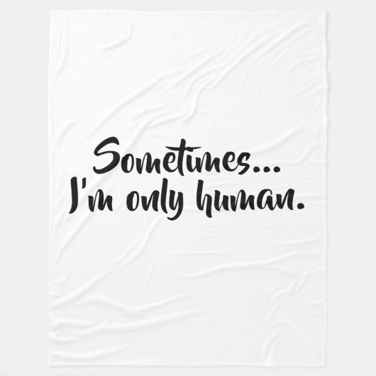 Sometimes...I'm only human. Fleece Deken (Voorkant)