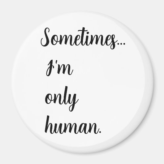 Sometimes...I'm only human. keychain Magneet (Voorkant)