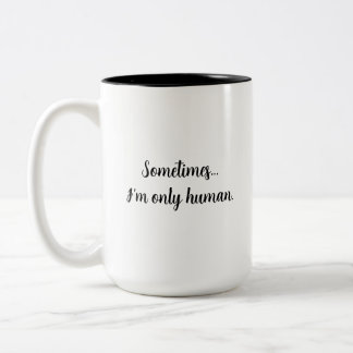 Sometimes..I'm only human. relatable quote mug Tweekleurige Koffiemok