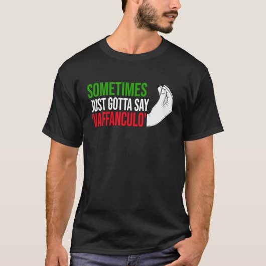 sometimes just gotta say vaffanculo Italy Vaffancu T-shirt (Voorkant)