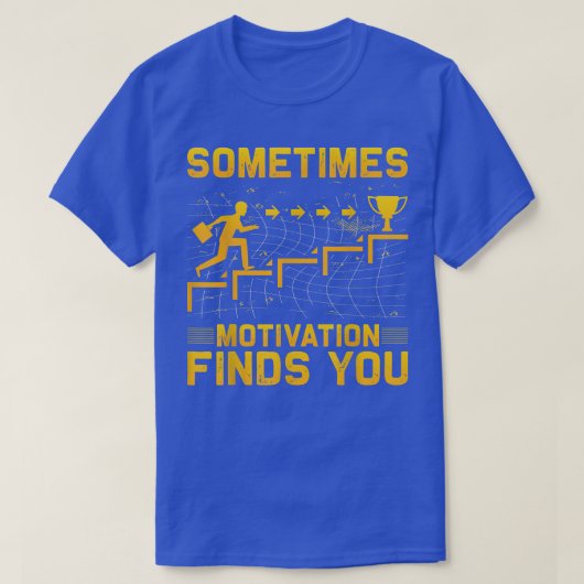 Sometimes Motivation finds you funny Quote 1062 T-shirt (Design voorkant)