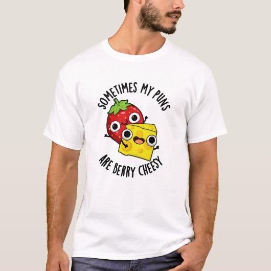 Sometimes My Puns Are Berry Cheesy Funny Food Pun  T-shirt (Voorkant)