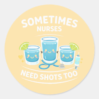 Sometimes Nurses Need Shots Too – Funny Nurse Appr Ronde Sticker