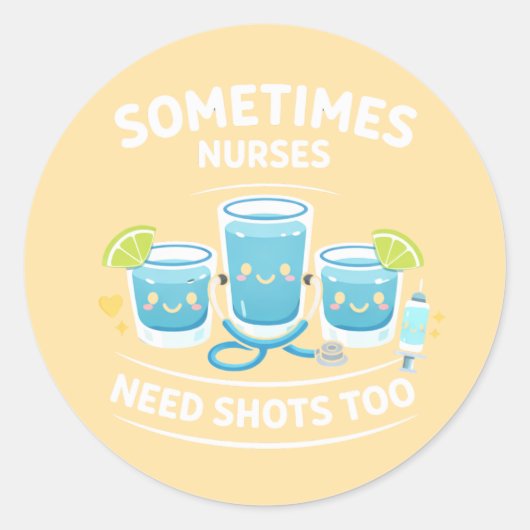 Sometimes Nurses Need Shots Too – Funny Nurse Appr Ronde Sticker (Voorkant)