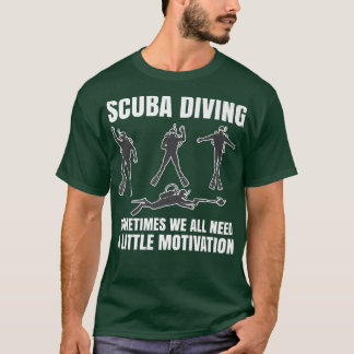 Sometimes We All Need A Little Motivation Scuba Di T-shirt