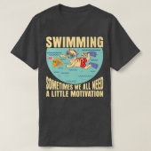 Sometimes We All Need A Little Motivation Swimming T-shirt (Design voorkant)
