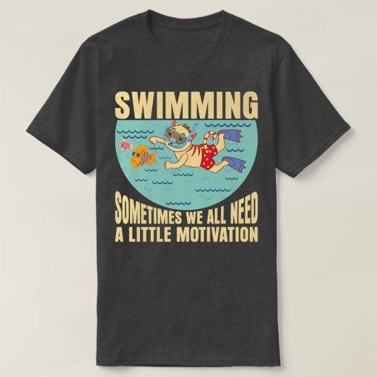 Sometimes We All Need A Little Motivation Swimming T-shirt (Design voorkant)