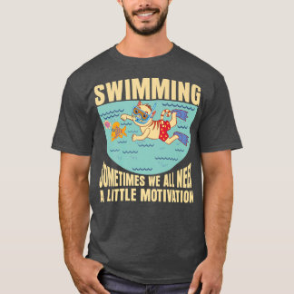 Sometimes We All Need A Little Motivation Swimming T-shirt
