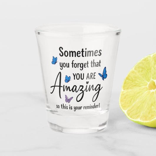 Sometimes You Forget You Are Amazing Shot Glas (Voorkant)