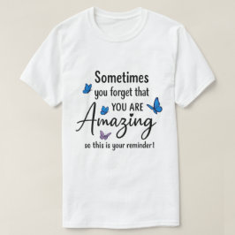 Sometimes You Forget You Are Amazing T-shirt