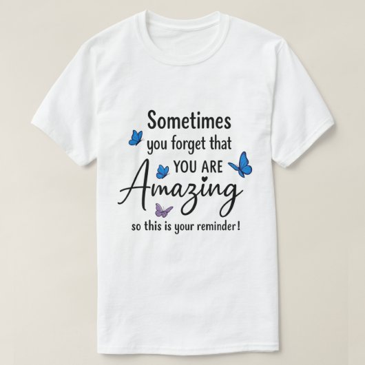 Sometimes You Forget You Are Amazing T-shirt (Design voorkant)