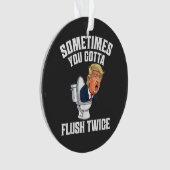 Sometimes You Gotta Flush Twice Ornament (voorkant)