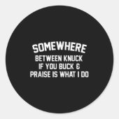 Somewhere Between Knuck If You Buck Praise Is What Ronde Sticker (Voorkant)